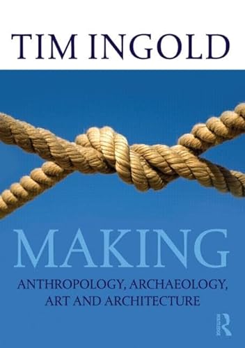 Making: Anthropology, archaeology, art and architecture von Routledge